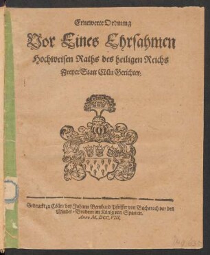 Ernewerte Ordnung Vor Eines Ehrsahmen Hochweisen Raths des heiligen Reichs Freyer Statt Cölln Gerichter