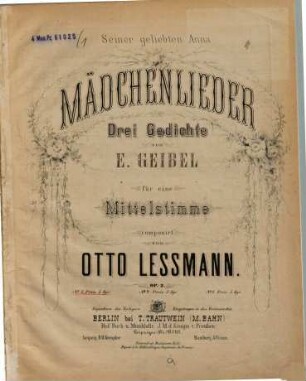Mädchenlieder : 3 Gedichte von E. Geibel ; für e. Mittelstimme ; op. 2. 1. (Ca. 1871). - 3 S. - Pl.-Nr. 2348