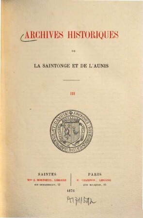 Archives historiques de la Saintonge et de l'Aunis. 3, 3. 1876
