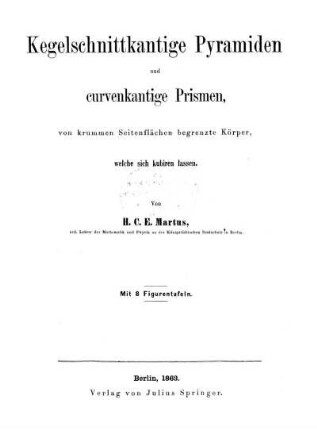 Kegelschnittkantige Pyramiden und curvenkantige Prismen, von krummen Seitenflächen begrenzte Körper, welche sich kubiren lassen : Mit 8 Figurentafeln