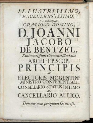 Illustrissimo, Excellentissimo, Ac Perquam Gratioso Domino, D. Joanni Jacobo De Bentzel, [...].