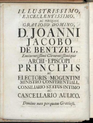 Illustrissimo, Excellentissimo, Ac Perquam Gratioso Domino, D. Joanni Jacobo De Bentzel, [...].