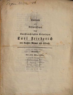 Cantate zur Geburtsfeyer des ... Erbpr. Carl Friedrich von Sachsen Weimar