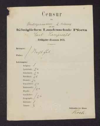 [Zeugnis:] Censur des Unterprimaners 2. Ordnung auf der Königlichen Landesschule Pforta Carl Lamprecht : Frühjahr-Examen 1873