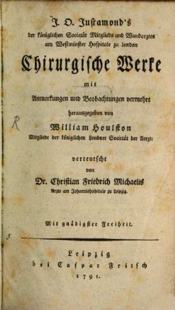 J. O. Justamond's der königlichen Societät Mitglieds und Wundarztes am Westminster Hospitale zu London Chirurgische Werke