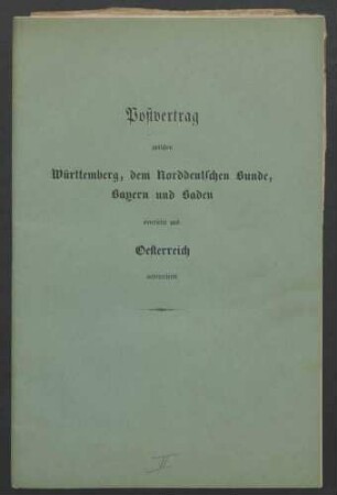 Postvertrag zwischen Württemberg, dem Norddeutschen Bunde, Bayern und Baden einerseits und Österreich andererseits, 1867.