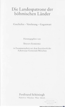 Die Landespatrone der böhmischen Länder : Geschichte, Verehrung, Gegenwart