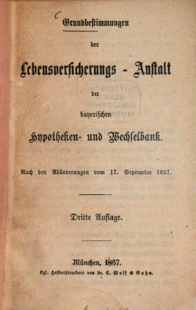 Grundbestimmungen der Lebensversicherungs-Anstalt der bayerischen Hypotheken- und Wechselbank : Nach den Abänderungen vom 17. September 1857