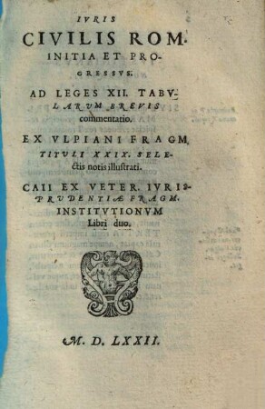 Ivris Civilis Rom. Initia Et Progressvs : Ad Leges XII. Tabvlarvm Brevis commentatio ...