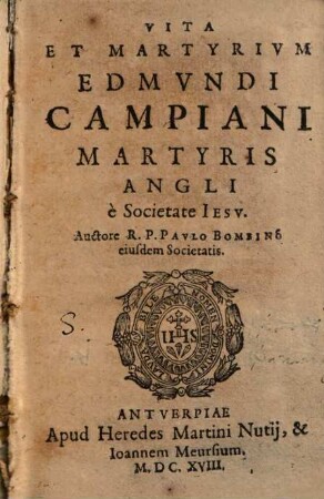 Vita Et Martyrivm Edmvndi Campiani Martyris Angli e Societate Iesv