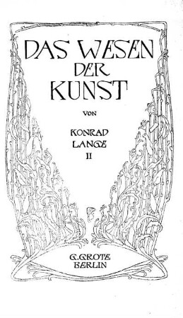 2: Das Wesen der Kunst. Grundzüge einer realistischen Kunstlehre. Zweiter Band
