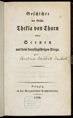 Theil 1: Geschichte der Gräfin Thekla von Thurn oder Scenen aus dem dreyssigjährigen Kriege. [Erster Theil]