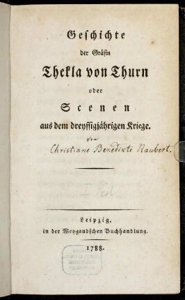 Theil 1: Geschichte der Gräfin Thekla von Thurn oder Scenen aus dem dreyssigjährigen Kriege. [Erster Theil]