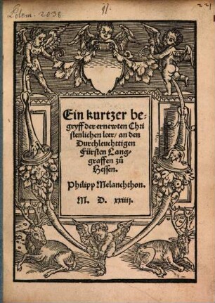 Ein kurtzer begryff der ernewten christenlichen leer an den Durchleuchttigen Fürsten Langgraffen zu Hessen