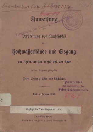 Anweisung zur Verbreitung von Nachrichten über Hochwasserstände und Eisgang am Rhein, an der Mosel und der Saar in den Regierungsbezirken Trier, Coblenz, Cöln und Düsseldorf : vom 6. Januar 1908
