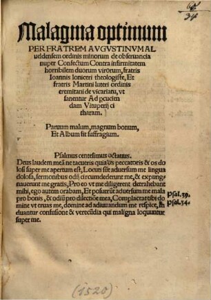 Malagma optimum Per Fratrem Avgvstinum Alueldensem ordinis minorum de obseruancia nuper Confectum Contra infirmitatem horribilem duorum virorum, fratris Ioannis loniceri theologiste, Et fratris Martini luteri ordinis eremitani de vicariatu, vt sanentur ad p[er]cuciendam Vituperij citharam