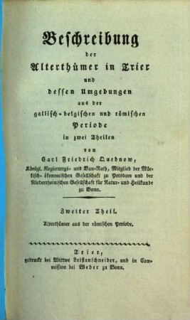 Beschreibung der Alterthümer in Trier und dessen Umgebungen aus der gallisch-belgischen und römischen Periode : in zwei Teilen ; mit 28 Kupfertafeln. 2, Alterthümer aus der römischen Periode