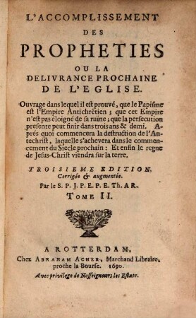 L' Accomplissement Des Propheties Ou La Delivrance Prochaine De L'Eglise : Ouvrage dans lequel il est prouvé, que le Papisme est l'Empire Antichrêtien ; ..., 2