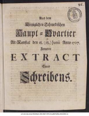 Aus dem Königlichen Schwedischen Haupt-Qvartier Alt-Ranstat den 18. (28.) Junii Anno 1707. Fernerer Extract Eines Schreibens.