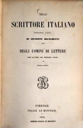 Dello scrittore italiano discorsi nove; di Giuseppe Bianchetti : Degli uomini di lettere libri quattro, del medesimo autore