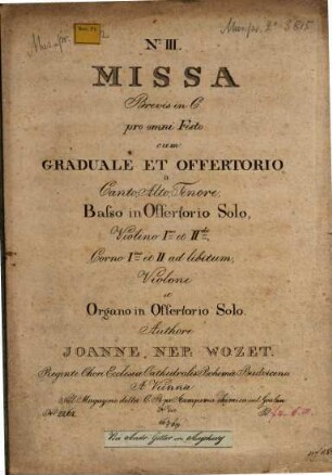 Missa Nr. III brevis in C : pro omni festo cum Graduale et Offertorio a canto, alto, tenore, baßo in Offertorio solo, violino I.mo ed II.do, corno I.mo et II ad lib., violone et organo in Offertorio solo