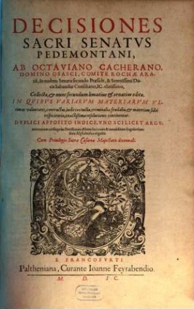 Decisiones Sacri Senatvs Pedemontani : in Qvibvs Variarvm Materiarvm Vltimas voluntates, contractus, iudicia ciuilia, criminalia ... continentur. Dvplici Apposito Indice...