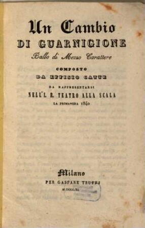 Un cambio di guarnigione : ballo di mezzo carattere ; da rappresentarsi nell'I. R. Teatro alla Scala la primavera 1840