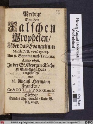 Predigt Von den Falschen Propheten : Uber das Evangelium Matth. VII, vers. 15--23. Am 8. Sonntag nach Trinitatis Anno 1698, In der St. Georgen-Kirche zu Glaucha an Halle vorgestellet