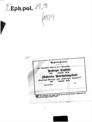 Amberger Tagblatt : Amtsblatt für Stadt und Land ; Bezirksamtsblatt ; amtliches Publikationsorgan des Stadtrates, Landgerichtes, Finanzamtes Amberg, der Amtsgerichte Amberg und Vilseck sowie deren Notariate. 1874,7/12