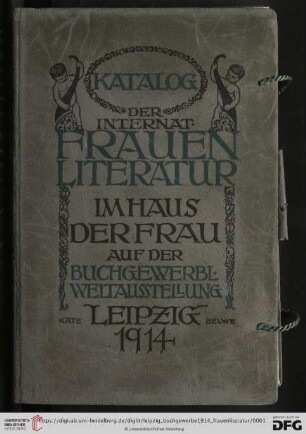 Katalog der internationalen Frauenliteratur im Haus der Frau auf der Weltausstellung für Buchgewerbe und Graphik Leipzig 1914, Mai-Oktober