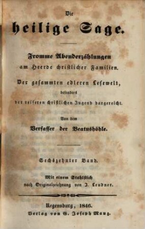 Die heilige Sage : fromme Abenderzählungen am Heerde christlicher Familien ; der gesammten edleren Lesewelt, besonders der reiferen christlichen Jugend dargereicht, 16