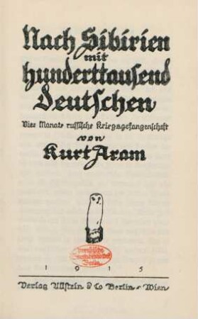 Nach Sibirien mit hunderttausend Deutschen : vier Monate russische Kriegsgefangenschaft