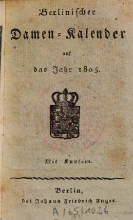 Berlinischer Damen-Kalender : auf d. Gemein-Jahr ..., 1805