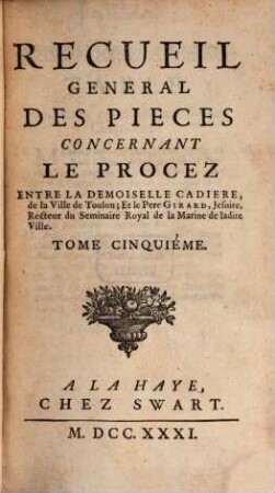 Recueil General Des Pieces Concernant Le Procez Entre La Demoiselle Cadiere, de la Ville de Toulon; Et le Pere Girard, Jesuite, Recteur du Seminaire Royal de la Marine de ladite Ville, 5