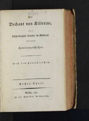 Erster Theil: Der Dechant von Killerine, oder Bücherklugheit strandet im Weltlauf : Familiengeschichte : nach dem Französischen
