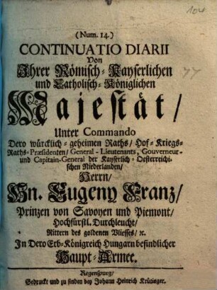 Continuatio Diarii Von Ihrer Römisch-Kayserlichen und Catholisch-Königlichen Majestät, Unter Commando ... Hn. Eugeny Franz, Prinzen von Savoyen und Piemont ... In Dero Erb-Königreich Hungarn befindlicher Haupt-Armee, 14