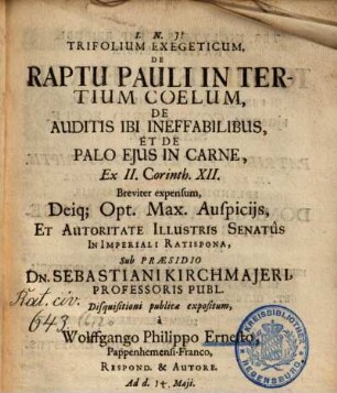 Trifolium Exegeticum De Raptu Pauli In Tertium Coelum, De Auditis Ibi Ineffabilibus, Et De Palo Ejus In Carne : Ex II. Corinth. XII. Breviter expensum
