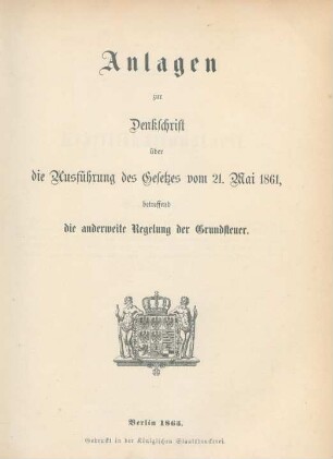 Anlagen zur Denkschrift über die Ausführung vom 21. Mai 1861 betreffend die anderweite Regelung der grundsteuer