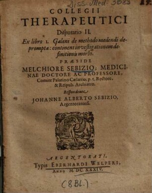 Collegii Therapeutici Disputatio II. Ex libro 1. Galeni de methodo medendi deprompta : continens investigationem definitionis morbi