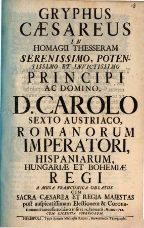 Gryphus Caesareus : in homagii thesseram ser. principi Carolo VI. Austr. Romanorum imperatori ... a Musa Franconica oblatus ...