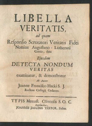Libella Veritatis : ad quam Responsio Scrutatori Veritatis Fidei Nomine Augustano-Lutherani Coetus, data Eiusdem Detecta Nondum Veritas examinatur, & demonstratur