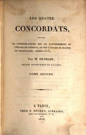 Les quatre concordats : suivis de considérations sur le gouvernement de l'église en général et sur l'église de France en particulier depuis 1515, 2