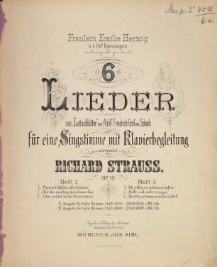 6 Lieder : aus "Lotosblätter" von Adolf Friedrich Graf von Schack ; für eine Singstimme mit Klavierbegleitung ; Op. 19, Heft 1. 1. "Wozu noch Mädchen soll es frommen". 2. "Breit über mein Haupt dein schwarzes Haar". 3. Schön sind, doch kalt, die Himmelssterne"