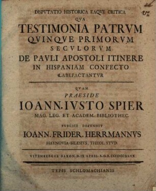 Diss. hist. eaque critica, qua testimonia Patrum quinque primorum seculorum de Pauli Apostoli itinere in Hispaniam confecto labefactantur