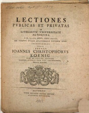 Lectiones Publicas Et Privatas In Literarum Universitate Altorfina A D. XXVIIII April. Anni MDCCCV. Ad Tempus Usque Auctumnale Eiusdem Anni Instituendas Indicit Rector Ioannes Christophorus Koenig Iur. Ac Philos. Doctor ...