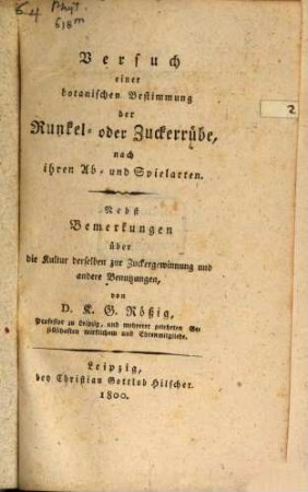 Versuch einer botanischen Bestimmung der Runkel- oder Zuckerrübe, nach ihren Ab- und Spielarten : Nebst Bemerkungen über die Kultur derselben zur Zuckergewinnung und andere Benutzungen