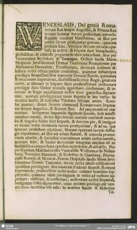 Wenceslaus, Dei gratiâ Romanorum Rex, semper Augustus, & Bömiae Rex notum facimus tenore presencium universis ...