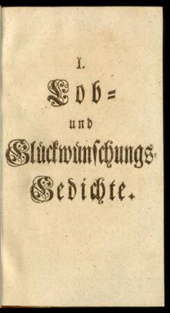 I. Lob- und Glückwünschungs-Gedichte