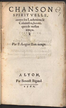 Chanson Spiritvelle, contre les Lutheriens & Caluinistes, heretiques de nostre temps