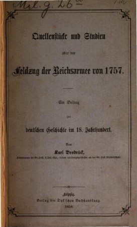 Quellenstücke und Studien über den Feldzug der Reichsarmee von 1757 : ein Beitrag zur deutschen Geschichte im 18. Jahrhundert